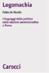 Logomachia. I linguaggi della politica nelle elezioni amministrative a Roma