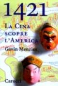 1421. La Cina scopre l'America. La vera storia del primo viaggio intorno al mondo