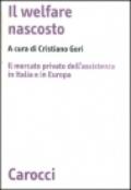 Il welfare nascosto. Il mercato privato dell'assistenza in Italia e in Europa