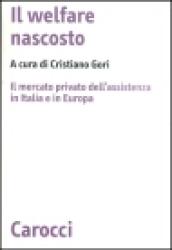 Il welfare nascosto. Il mercato privato dell'assistenza in Italia e in Europa