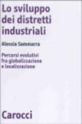 Lo sviluppo dei distretti industriali. Percorsi evolutivi fra globalizzazione e localizzazione