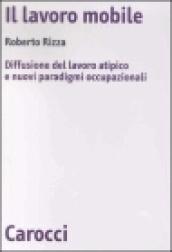 Il lavoro mobile. Diffusione del lavoro atipico e nuovi paradigmi occupazionali