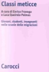 Classi meticce. Giovani, studenti, insegnanti nelle scuole delle migrazioni