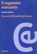 Il segmento mancante. Percorsi di filosofia del lavoro