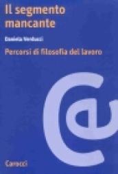 Il segmento mancante. Percorsi di filosofia del lavoro