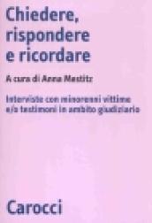 Chiedere, rispondere e ricordare. Interviste con minorenni vittime e/o testimoni in ambito giudiziario