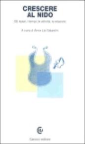Crescere al nido. Gli spazi, i tempi, le attività, le relazioni