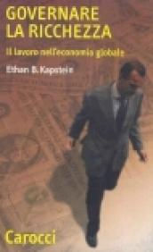 Governare la ricchezza. Il lavoro nell'economia globale