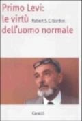 Primo Levi. Le virtù dell'uomo normale