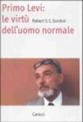 Primo Levi. Le virtù dell'uomo normale