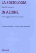 Sociologia in azione. Come leggere i fenomeni sociali (La)