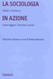 Sociologia in azione. Come leggere i fenomeni sociali (La)