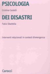 Psicologia dei disastri. Interventi relazioni in contesti d'emergenza