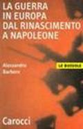 La guerra in Europa dal Rinascimento a Napoleone