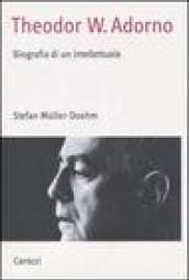 Theodor W. Adorno. Biografia di un intellettuale