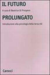 Il futuro prolungato. Introduzione alla psicologia della terza età