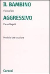 Il bambino aggressivo. Perché e che cosa fare