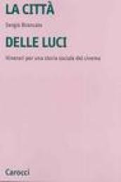 La città delle luci. Itinerari per una storia sociale del cinema