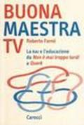 Buona maestra Tv. La Rai e l'educazione. Da «Non è mai troppo tardi» a «Quark»