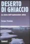 Deserto di ghiaccio. La storia dell'esplorazione artica