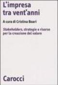 L'impresa tra vent'anni. Stakeholders, strategie e risorse per la creazione del valore