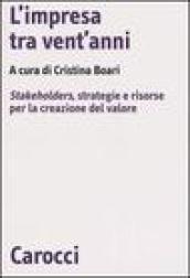 L'impresa tra vent'anni. Stakeholders, strategie e risorse per la creazione del valore