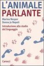 L'animale parlante. Introduzione allo studio del linguaggio