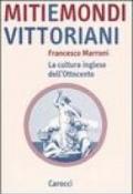 Miti e mondi vittoriani. La cultura inglese dell'Ottocento