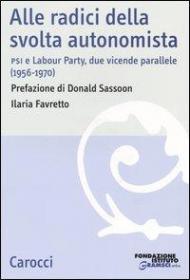 Alle radici della svolta autonomista. PSI e Labour Party, due vicende parallele (1956-1970)