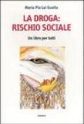 La droga: rischio sociale. Un libro per tutti