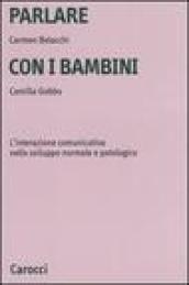 Parlare con i bambini. L'interazione comunicativa nello sviluppo normale e patologico