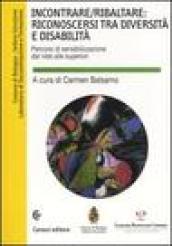 Incontrare/ribaltare: riconoscersi tra diversità e disabilità. Percorsi di sensibilizzazione dal nido alle superiori. Con CD-ROM