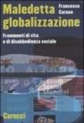 Maledetta globalizzazione. Frammenti di vita e di disobbedienza sociale