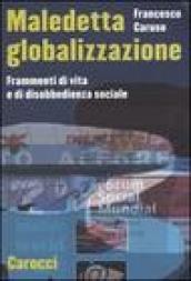 Maledetta globalizzazione. Frammenti di vita e di disobbedienza sociale