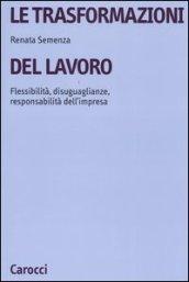 Le trasformazioni del lavoro. Flessibilità, disuguaglianze, responsabilità dell'impresa