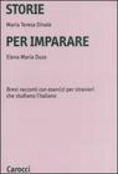 Storie per imparare. Brevi racconti con esercizi per stranieri che studiano l'italiano