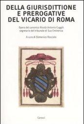 Della giurisdittione e prerogative del Vicario di Roma. Opera del canonico Nicolò Antonio Cuggiò segretario del tribunale di Sua Eminenza