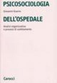 Psicosociologia dell'ospedale. Analisi organizzativa e processi di cambiamento