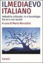 Il mediaevo italiano. Industria culturale, tv e tecnologie tra XX e XXI secolo