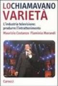 Lo chiamavano varietà. L'industria televisione: produrre l'intrattenimento