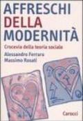 Affreschi della modernità. Crocevia della teoria sociale