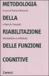 Metodologia della riabilitazione delle funzioni cognitive. Nel bambino e nell'adulto