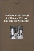 Ricerche di storia dell'arte. Vol. 84: Intellettuali ed eruditi tra Roma e Firenze alla fine del Settecento.