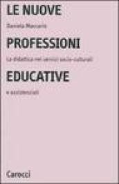 Nuove professioni educative. La didattica nei servizi socio-culturali e assistenziali (Le)