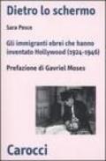 Dietro lo schermo. Gli immigranti ebrei che hanno inventato Hollywood (1924-1946)