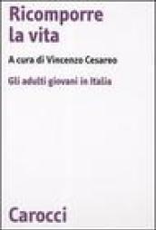 Ricomporre la vita. Gli adulti giovani in Italia