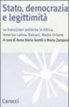 Stato, democrazia e legittimità. Le transizioni politiche in Africa, America Latina, Balcani e Medio Oriente