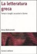 La letteratura greca. Tempi e luoghi, occasioni e forme