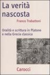 La verità nascosta. Oralità e scrittura in Platone e nella Grecia classica