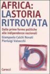 Africa: la storia ritrovata. Dalle prime forme politiche alle indipendenze nazionali